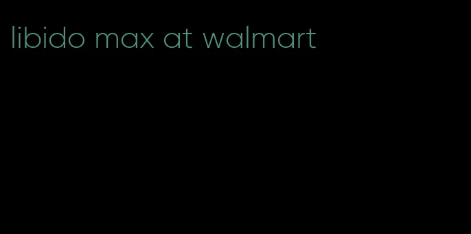 libido max at walmart