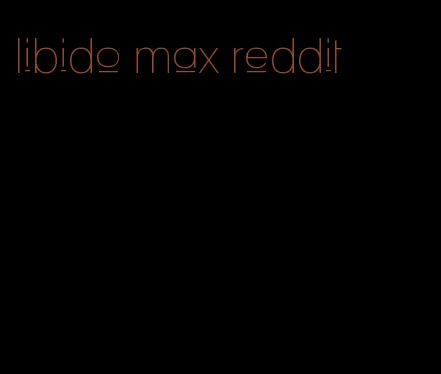 libido max reddit