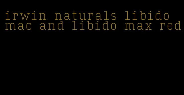 irwin naturals libido mac and libido max red