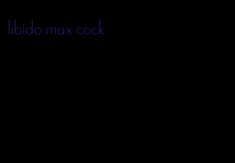 libido max cock