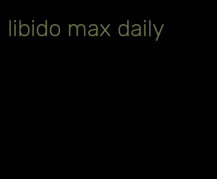 libido max daily