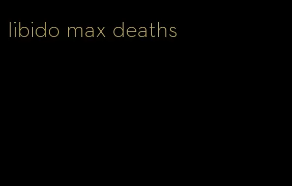 libido max deaths