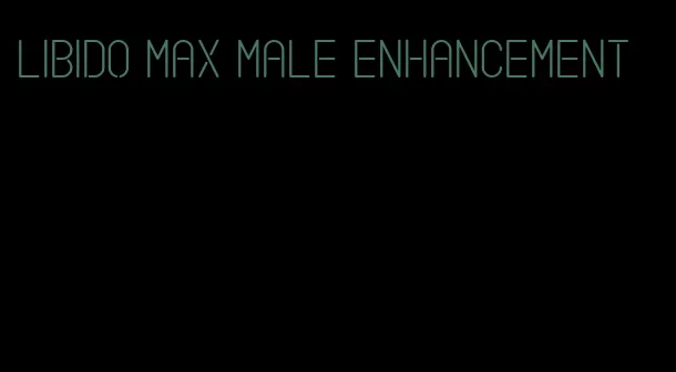 libido max male enhancement