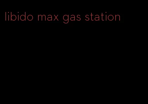 libido max gas station