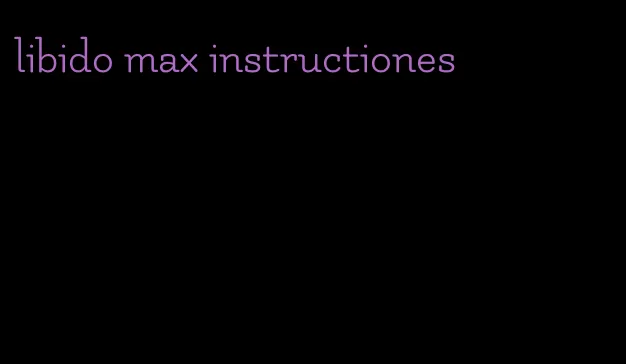 libido max instructiones