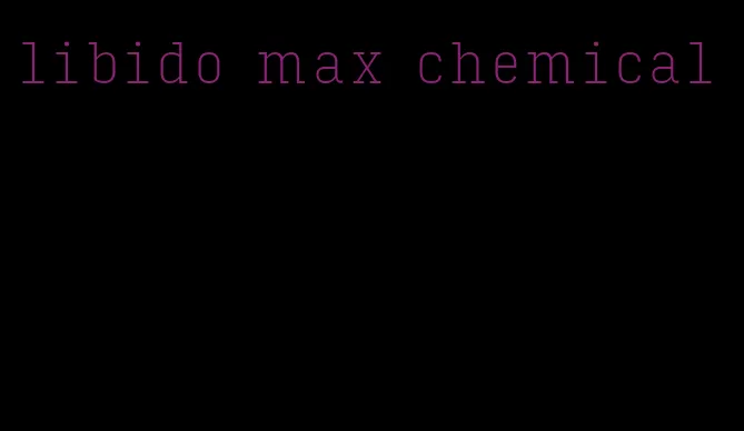 libido max chemical