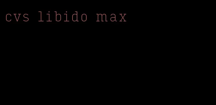 cvs libido max