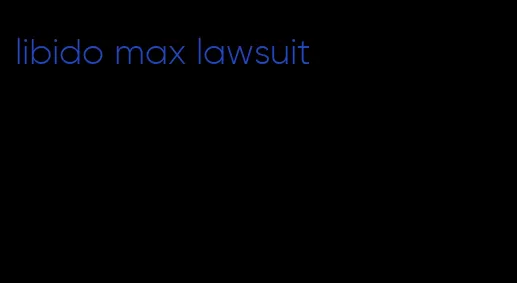 libido max lawsuit