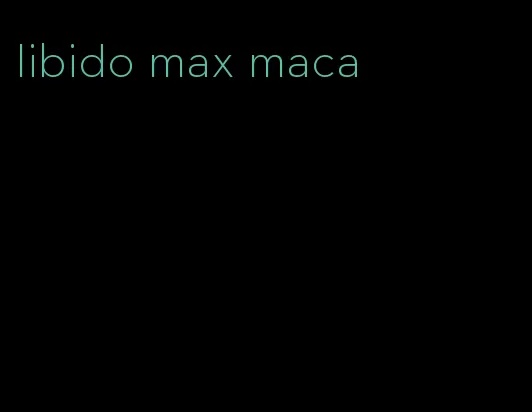 libido max maca