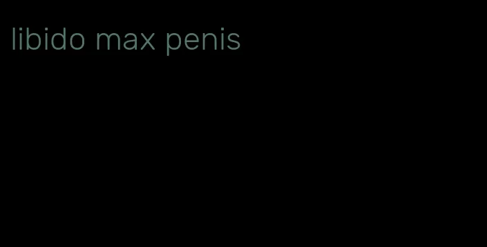 libido max penis