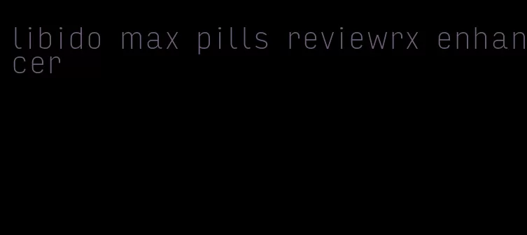 libido max pills reviewrx enhancer