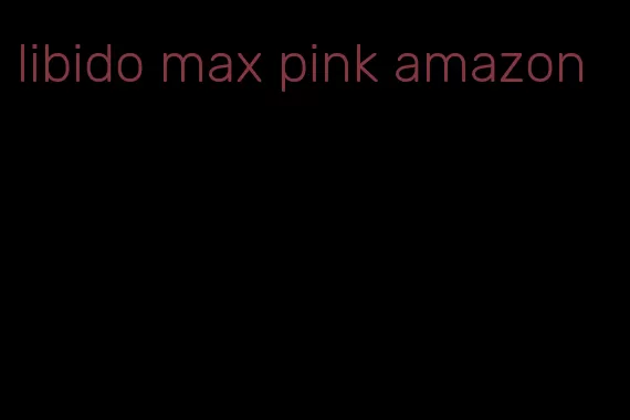 libido max pink amazon