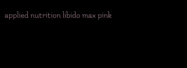 applied nutrition libido max pink