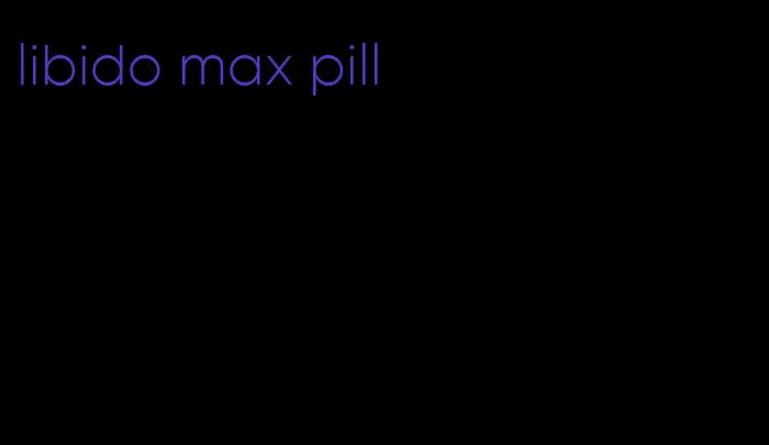 libido max pill