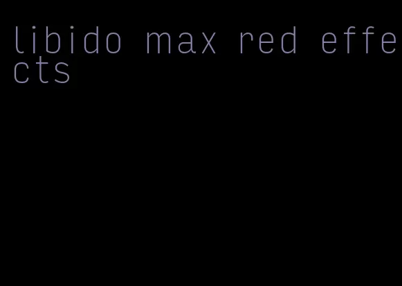 libido max red effects