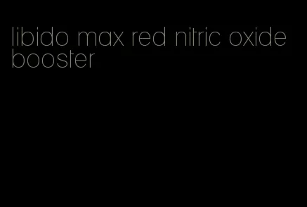 libido max red nitric oxide booster