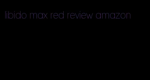 libido max red review amazon