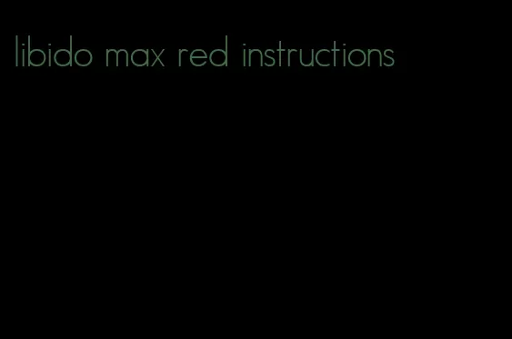 libido max red instructions