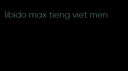 libido max tieng viet men