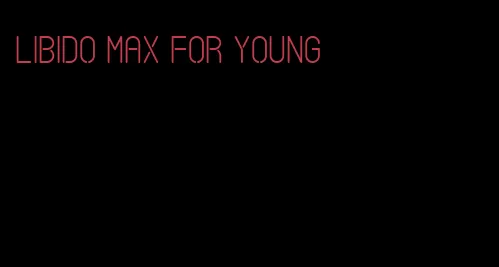 libido max for young