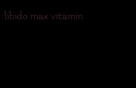 libido max vitamin