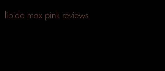 libido max pink reviews