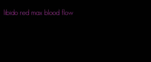 libido red max blood flow