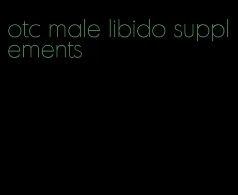 otc male libido supplements