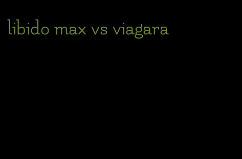 libido max vs viagara