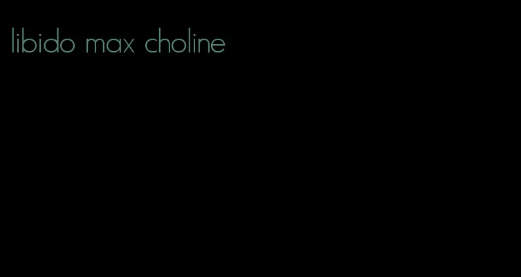 libido max choline