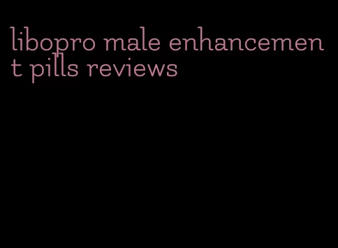 libopro male enhancement pills reviews