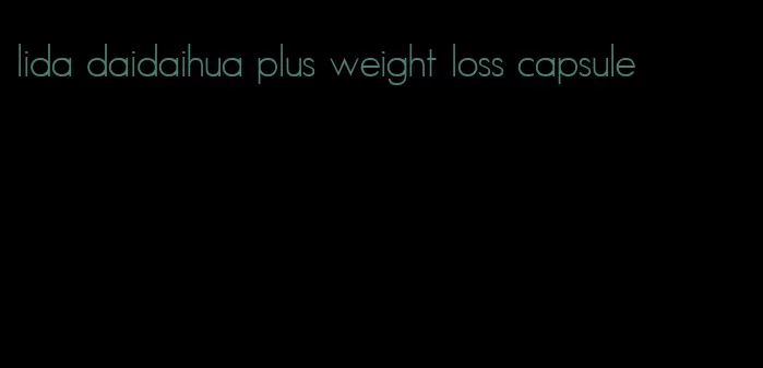 lida daidaihua plus weight loss capsule