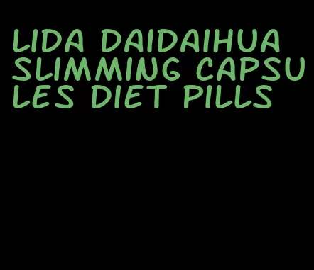 lida daidaihua slimming capsules diet pills