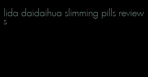 lida daidaihua slimming pills reviews