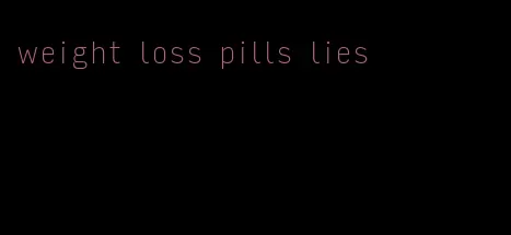 weight loss pills lies