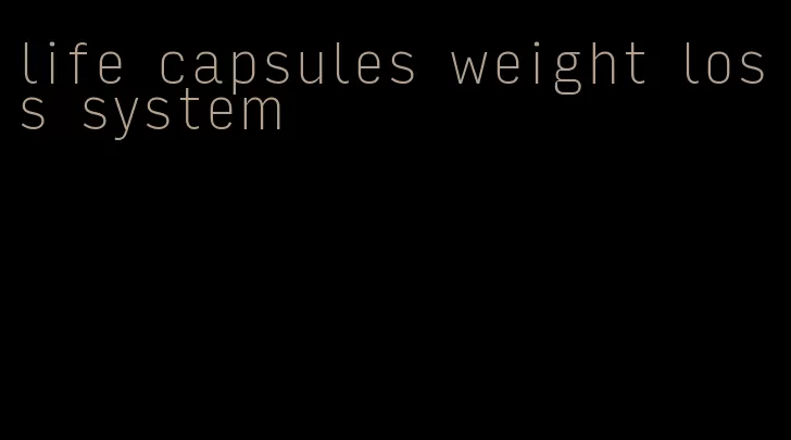 life capsules weight loss system