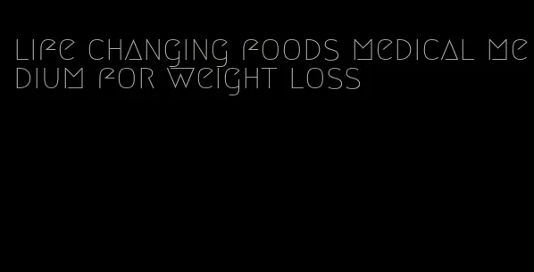 life changing foods medical medium for weight loss