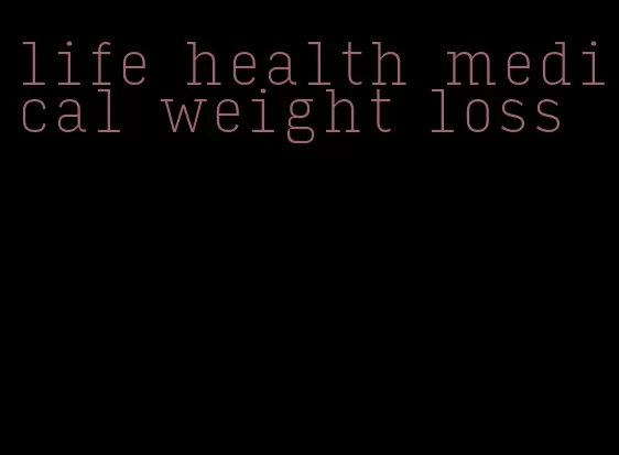 life health medical weight loss