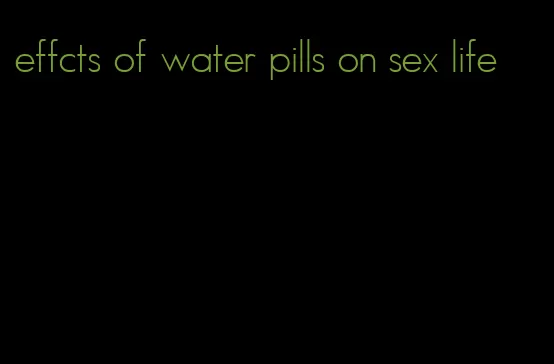 effcts of water pills on sex life