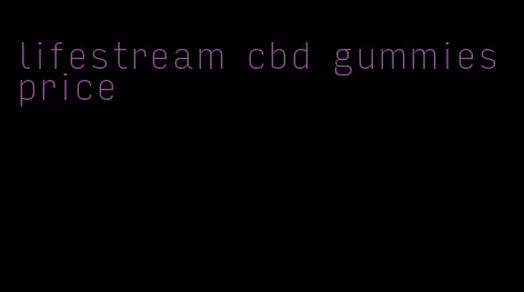 lifestream cbd gummies price