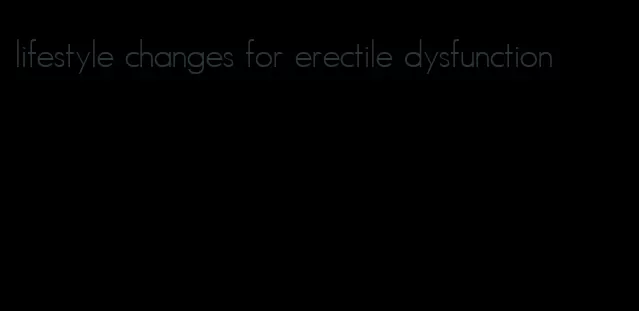 lifestyle changes for erectile dysfunction