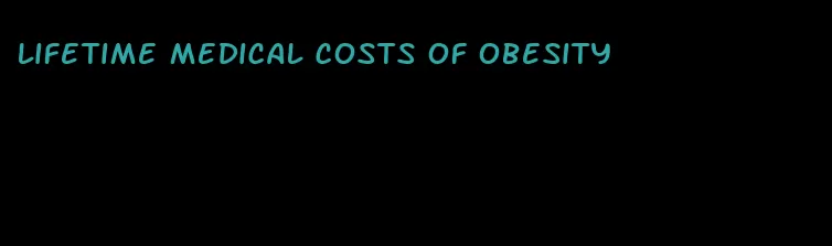 lifetime medical costs of obesity