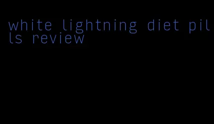 white lightning diet pills review