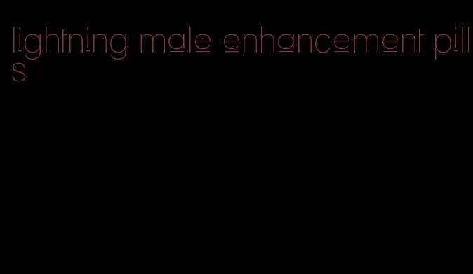 lightning male enhancement pills