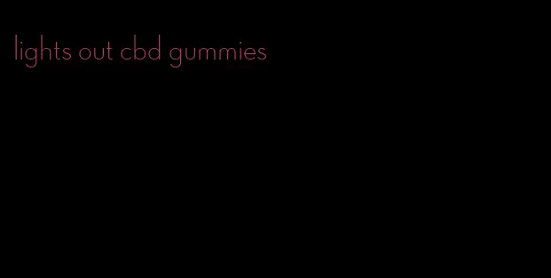 lights out cbd gummies