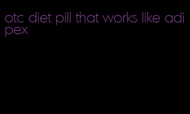 otc diet pill that works like adipex