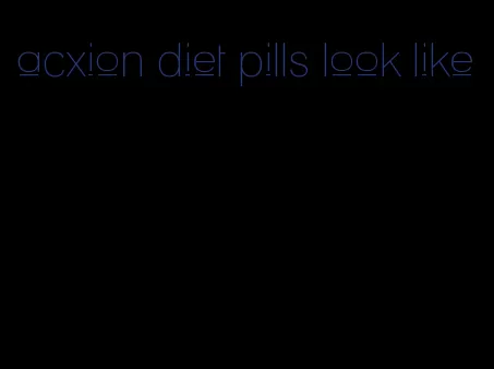 acxion diet pills look like