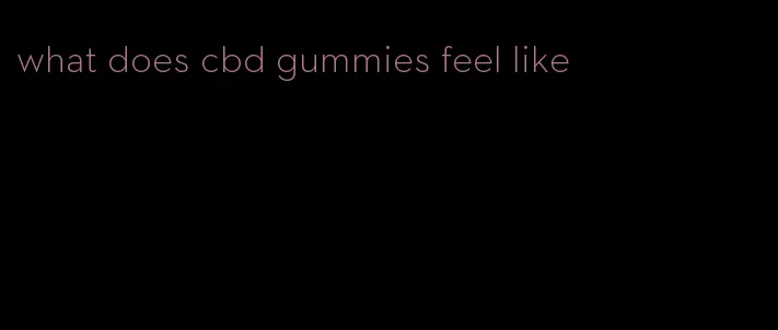 what does cbd gummies feel like