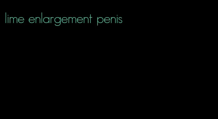 lime enlargement penis