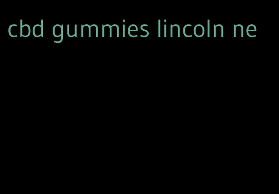 cbd gummies lincoln ne